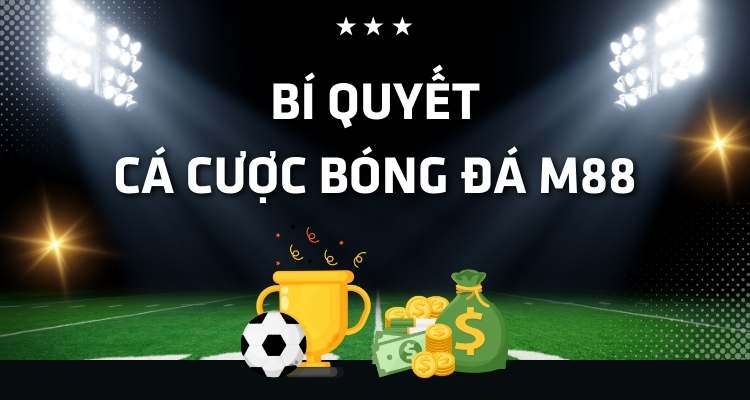 bí quyết cược bóng đá M88